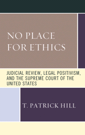 E-book, No Place for Ethics : Judicial Review, Legal Positivism, and the Supreme Court of the United States, Fairleigh Dickinson University Press