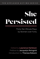 eBook, She Persisted : Thirty Ten-Minute Plays by Women over Forty, Applause