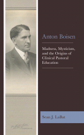 eBook, Anton Boisen : Madness, Mysticism, and the Origins of Clinical Pastoral Education, Fortress Academic