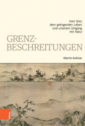 eBook, Grenzbeschreitungen : Vom Sinn, dem gelingenden Leben und unserem Umgang mit Natur, Böhlau Köln