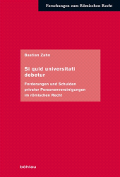 E-book, Si quid universitati debetur : Forderungen und Schulden privater Personenvereinigungen im römischen Recht, Böhlau Köln