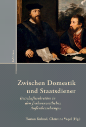 eBook, Zwischen Domestik und Staatsdiener : Botschaftssekretäre in den frühneuzeitlichen Außenbeziehungen, Böhlau Köln