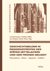 E-book, Geschichtsbilder in Residenzstädten des späten Mittelalters und der frühen Neuzeit : Präsentationen - Räume - Argumente - Praktiken, Böhlau Köln