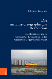 eBook, Die metahistoriographische Revolution : Problematisierungen historischer Erkenntnis in der russischen Gegenwartsliteratur, Böhlau Köln