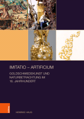 E-book, imitatio -artificium : Goldschmiedekunst und Naturbetrachtung im 16. Jahrhundert, Böhlau Köln