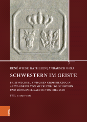 eBook, Schwestern im Geiste : Briefwechsel zwischen Großherzogin Alexandrine von Mecklenburg-Schwerin und Königin Elisabeth von Preußen. Teil 1: 1824-1850, Böhlau Köln