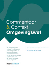 E-book, Commentaar & Context Omgevingswet : De Omgevingswet, inclusief invoeringswet, aanvullingswetten en andere wijzigingen, becommentarieerd vanuit de parlementaire geschiedenis van de stelselherziening omgevingsrecht, Koninklijke Boom uitgevers