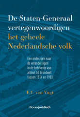 E-book, De Staten-Generaal vertegenwoordigen het geheele Nederlandsche volk : Een onderzoek naar de veranderingen in de betekenis van artikel 50 Grondwet tussen 1814 en 1983, Koninklijke Boom uitgevers
