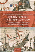 E-book, Princely Funerals in Europe 1400-1700 : Commemoration, Diplomacy, and Political Propaganda, Chatenet, Monique, Brepols Publishers