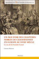 eBook, Un âge d'or des chapitres nobles de chanoinesses en Europe au xviiie siècle : Le cas de la Franche-Comté, Brepols Publishers