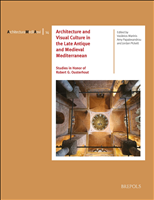 E-book, Architecture and Visual Culture in the Late Antique and Medieval Mediterranean : Studies in Honor of Robert G. Ousterhout, Brepols Publishers
