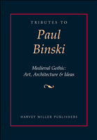 E-book, Tributes to Paul Binski : Medieval Gothic: Art, Architecture and Ideas, Harvey Miller