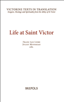 eBook, Life at Saint Victor : The Liber Ordinis, the Life of William of Abelholt, and a selection of works of Hugh, Richard, and Odo of Saint Victor, and other authors, Brepols Publishers