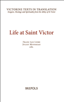 E-book, Life at Saint Victor : The Liber Ordinis, the Life of William of Abelholt, and a selection of works of Hugh, Richard, and Odo of Saint Victor, and other authors, Brepols Publishers