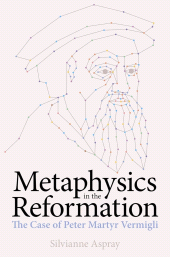 E-book, Metaphysics in the Reformation : The Case of Peter Martyr Vermigli, The British Academy