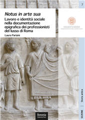 E-book, Notus in arte sua : lavoro e identità sociale nella documentazione epigrafica dei professionisti del lusso di Roma, Bononia University Press