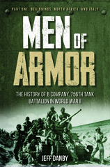 E-book, Men of Armor : The History of B Company, 756th Tank Battalion in World War II : Part One: Beginnings, North Africa, and Italy, Casemate