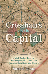 E-book, Crosshairs on the Capital : Jubal Early's Raid on Washington, D.C., July 1864 - Reasons, Reactions, and Results, Casemate