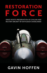 E-book, Restoration Force : Grass Roots Preservation of Civilian and Military Aircraft by Enthusiasts Worldwide, Casemate