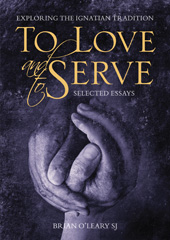 E-book, To Love and To Serve : Selected Essays : Exploring the Ignatian Tradition, O'Leary, Brian, Casemate Group