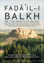 E-book, FaḍāÊÂ¾il-i Balkh, or The Merits of Balkh : Annotated translation with commentary and introduction of the oldest surviving history of Balkh in Afghanistan, Azad, Arezou, Casemate Group
