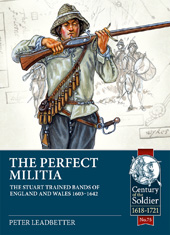 E-book, The Perfect Militia : The Stuart Trained Bands of England and Wales 1603-1642, Casemate Group