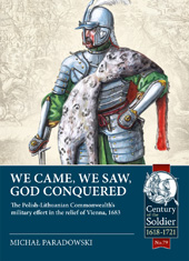 E-book, We Came, We Saw, God Conquered : The Polish-Lithuanian Commonwealth's military effort in the relief of Vienna, 1683, Casemate Group