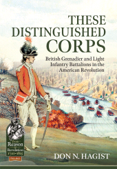 E-book, These Distinguished Corps : British Grenadier and Light Infantry Battalions in the American Revolution, Casemate Group