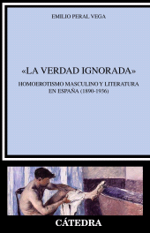 eBook, "La verdad ignorada" : Homoerotismo masculino y literatura en España (1890-1936), Ediciones Cátedra