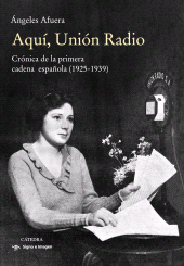 E-book, Aquí, Unión Radio : Crónica de la primera  cadena española (1925-1939), Ediciones Cátedra
