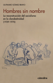 E-book, Hombres sin nombre : La reconstrucción del socialismo en la clandestinidad (1939-1970), Ediciones Cátedra