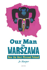 E-book, Our Man in Warszawa : How the West Misread Poland, Central European University Press