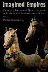 E-book, Imagined Empires : Tracing Imperial Nationalism in Eastern and Southeastern Europe, Central European University Press
