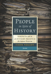 E-book, People in Spite of History : Stories Found in an Attorney Archive in the Banat Region, Várady, Tibor, Central European University Press