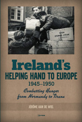 E-book, Ireland's Helping Hand to Europe : Combatting Hunger from Normandy to Tirana, 1945-1950, Central European University Press