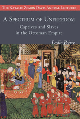 E-book, A Spectrum of Unfreedom : Captives and Slaves in the Ottoman Empire, Peirce, Leslie, Central European University Press