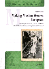 E-book, Making Muslim Women European : Voluntary Associations, Gender, and Islam in Post-Ottoman Bosnia and Yugoslavia (1878-1941), Central European University Press