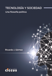 E-book, Tecnología y sociedad : Una filosofía política, Gómez, Ricardo J., Ediciones Ciccus