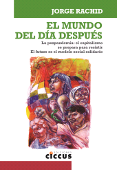 E-book, El mundo del día después : La pospandemia: el capitalismo se prepara para resistir : el futuro es el modelo social solidario, Ediciones Ciccus