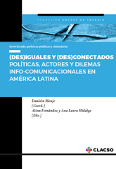 eBook, (Des)iguales y (des)conectados : políticas, actores y dilemas info-comunicacionales en América Latina, Monje, Daniela, Consejo Latinoamericano de Ciencias Sociales