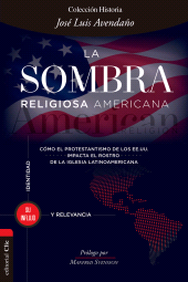 eBook, La sombra religiosa americana : Cómo el protestantismo de los EE. UU. impacta el rostro de la iglesia latinoamericana, Editorial CLIE