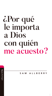 eBook, Por qué le importa a Dios con quién me acuesto?, Editorial CLIE