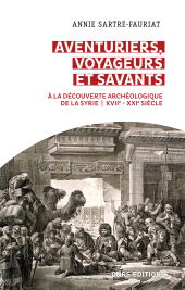 E-book, Aventuriers, voyageurs et savants : A la découverte archéologique de la Syrie (XVIIe-XXIe siècle), CNRS Éditions