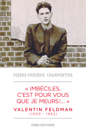 E-book, Imbéciles, c'est pour vous que je meurs : Valentin Feldman (1909-1941), CNRS Éditions