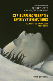 E-book, Le plus puissant souffle de vie : La mort de Napoléon (1821-2021), Lentz, Thierry, CNRS Éditions