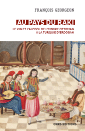 E-book, Au pays du raki. Le vin et l'alcool de l'Empire ottoman à la Turquie d'Erdogan, CNRS Éditions
