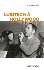 E-book, Lubitsch à Hollywood. L'exercice du pouvoir créatif dans les studios, CNRS Éditions