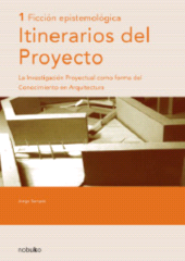 E-book, Itinerarios Del Proyecto 1 - Ficción Epistemología : La investigación proyectual como forma del conocimiento en arquitectura, CP67