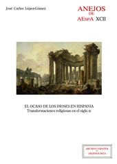 E-book, El ocaso de los dioses en Hispania : transformaciones religiosas en el siglo III, López-Gómez, José Carlos, CSIC, Consejo Superior de Investigaciones Científicas