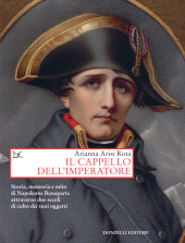 E-book, Il cappello dell'imperatore : storia, memoria e mito di Napoleone Bonaparte attraverso due secoli di culto dei suoi oggetti, Donzelli Editore